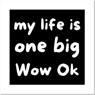 My life is one big Wow Ok Posters and Art